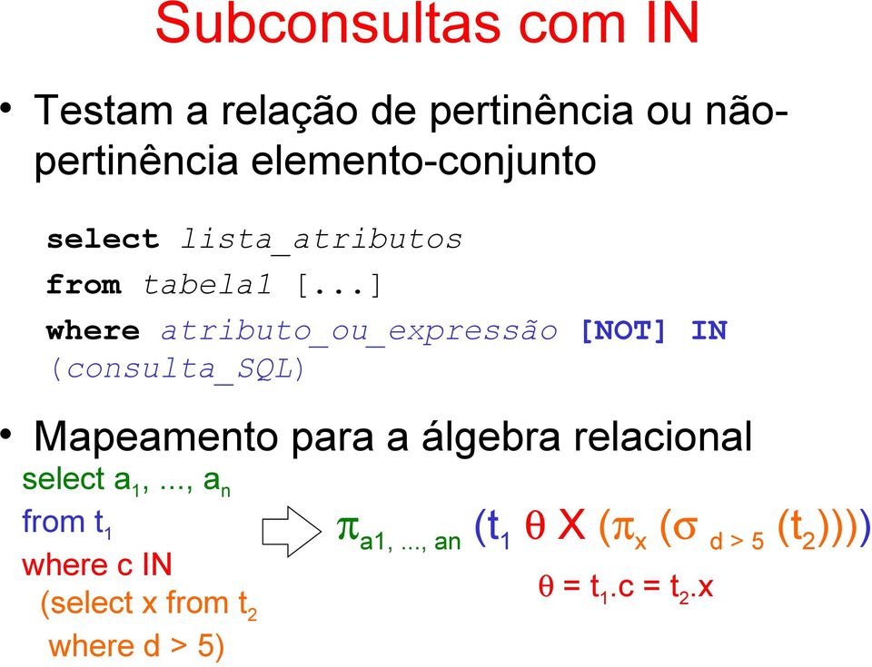 ..] where atributo_ou_expressão [NOT] IN (consulta_sql) Mapeamento para a álgebra