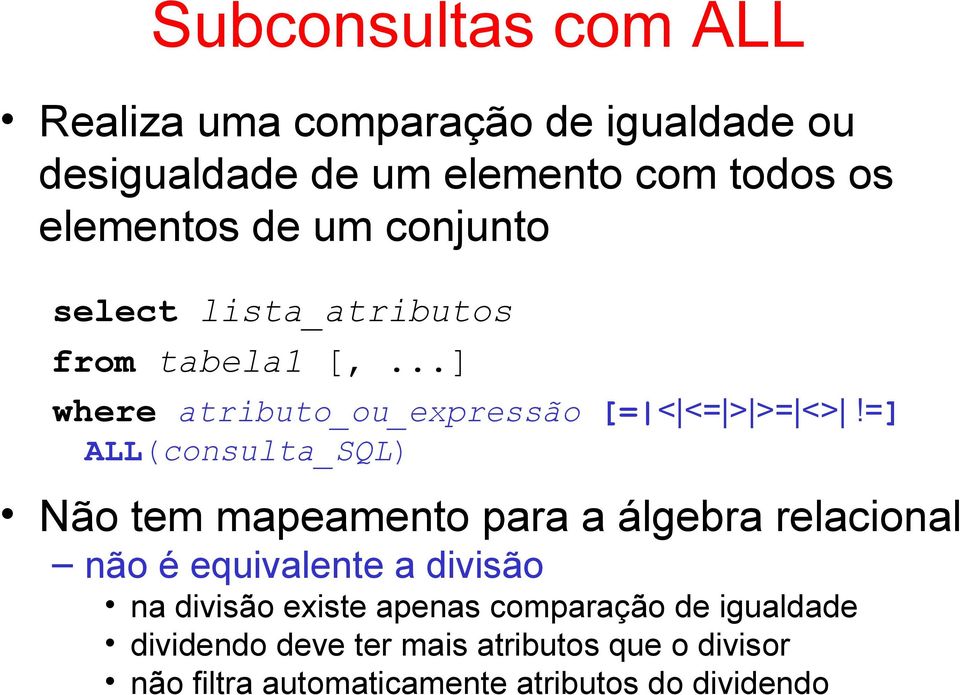 =] ALL(consulta_SQL) Não tem mapeamento para a álgebra relacional não é equivalente a divisão na divisão existe