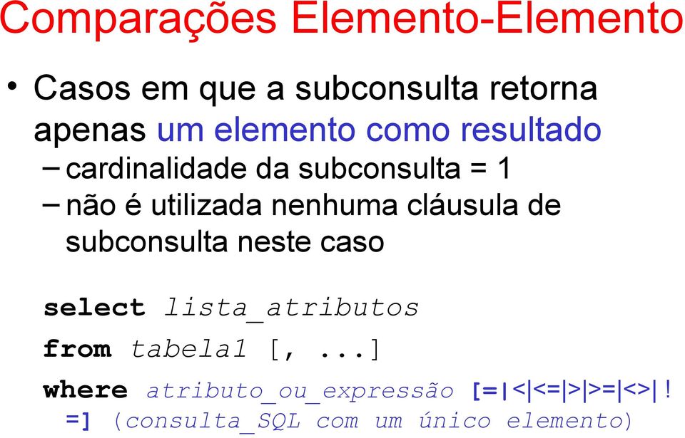 nenhuma cláusula de subconsulta neste caso select lista_atributos from tabela1