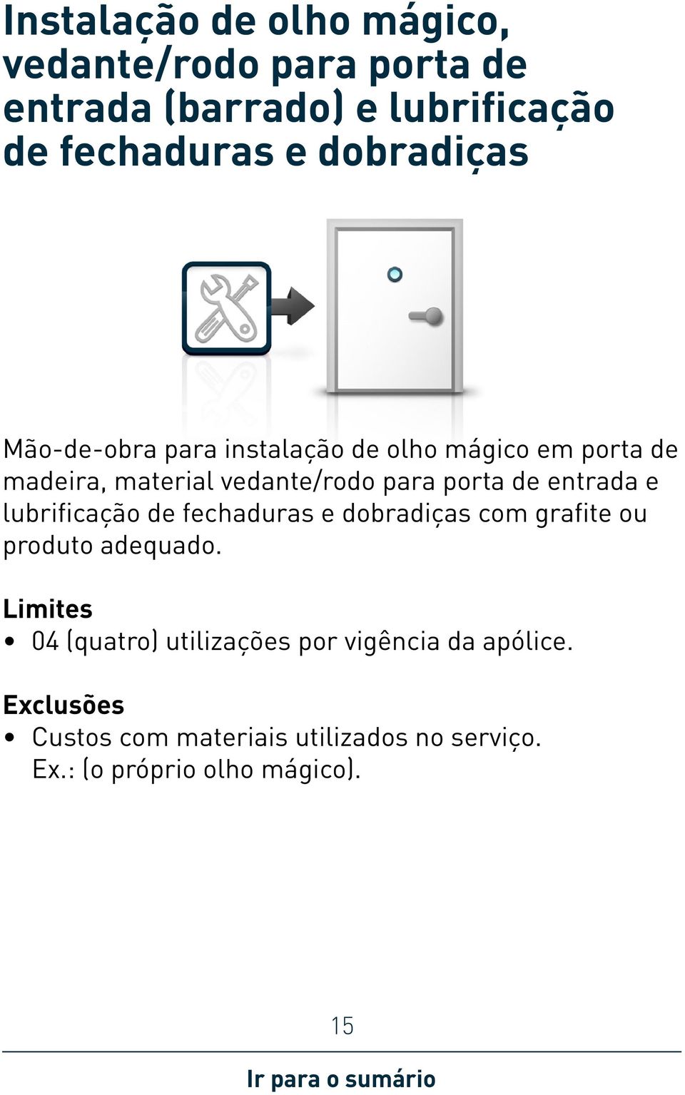 material vedante/rodo para porta de entrada e lubrificação de fechaduras e dobradiças com