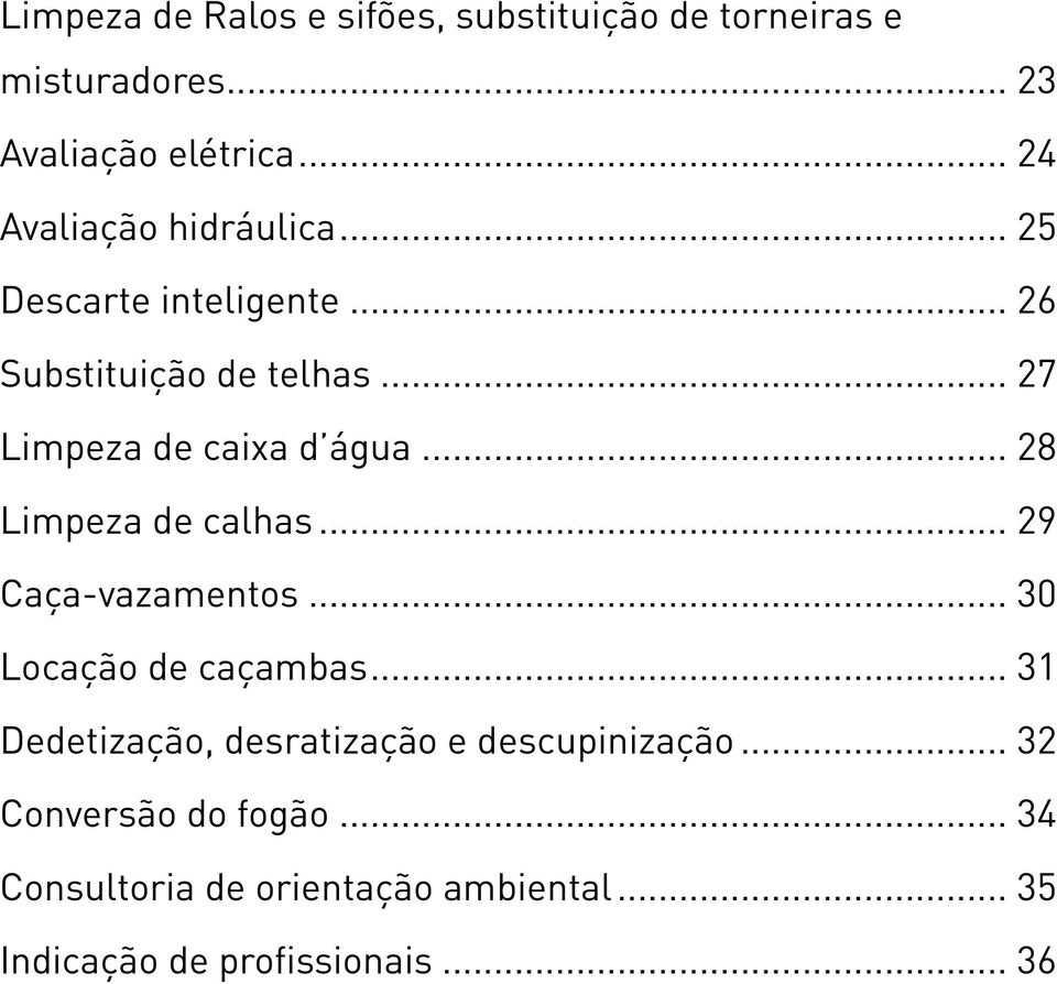 .. 27 Limpeza de caixa d água... 28 Limpeza de calhas... 29 Caça-vazamentos... 30 Locação de caçambas.