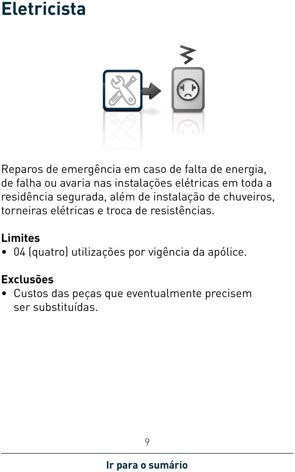 segurada, além de instalação de chuveiros, torneiras elétricas e