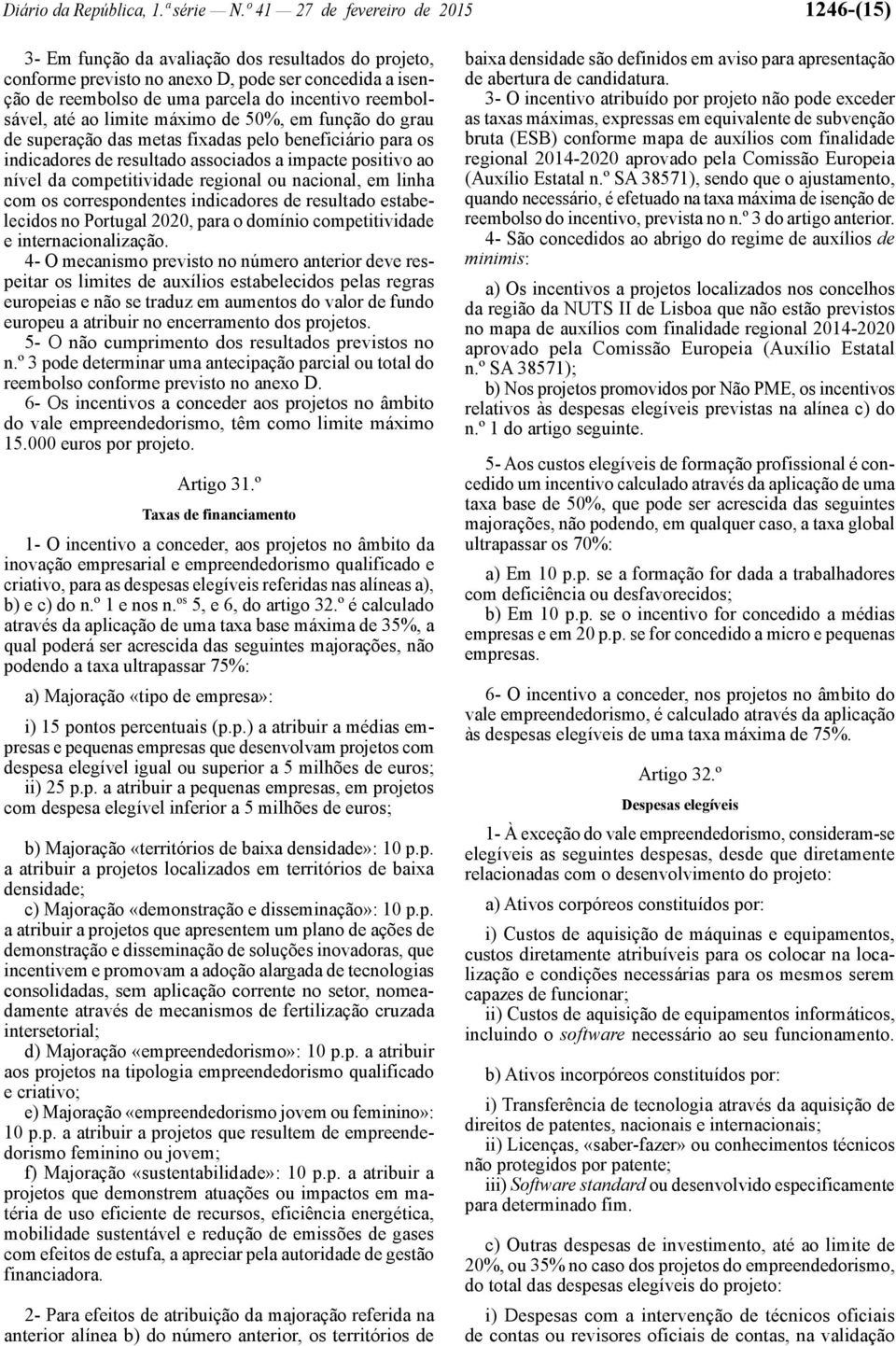 reembolsável, até ao limite máximo de 50%, em função do grau de superação das metas fixadas pelo beneficiário para os indicadores de resultado associados a impacte positivo ao nível da