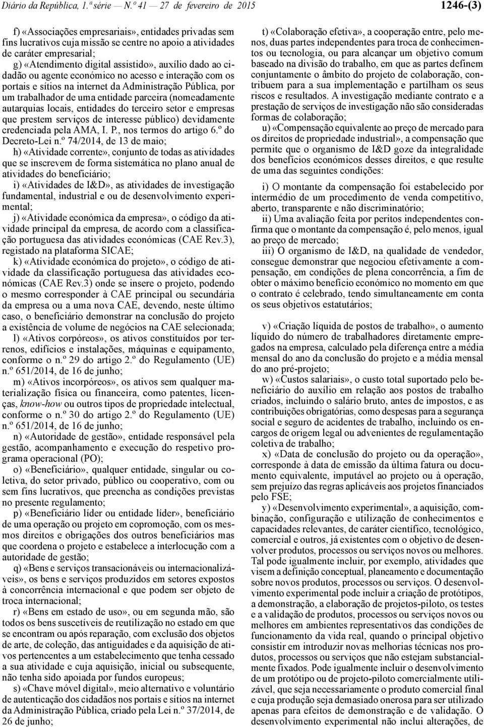 assistido», auxílio dado ao cidadão ou agente económico no acesso e interação com os portais e sítios na internet da Administração Pública, por um trabalhador de uma entidade parceira (nomeadamente