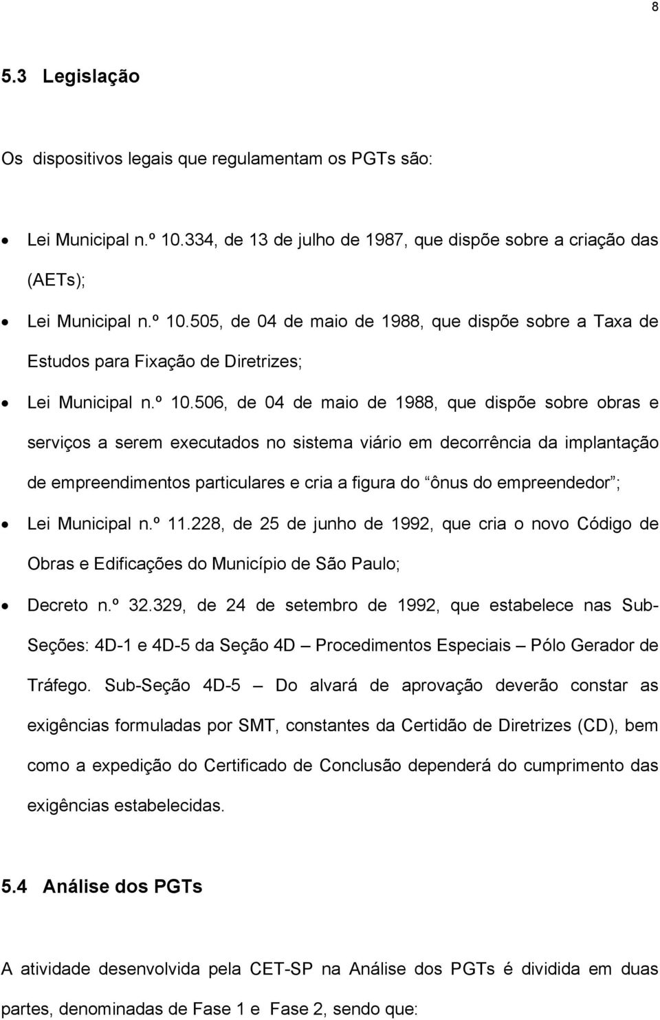empreendedor ; Lei Municipal n.º 11.228, de 25 de junho de 1992, que cria o novo Código de Obras e Edificações do Município de São Paulo; Decreto n.º 32.