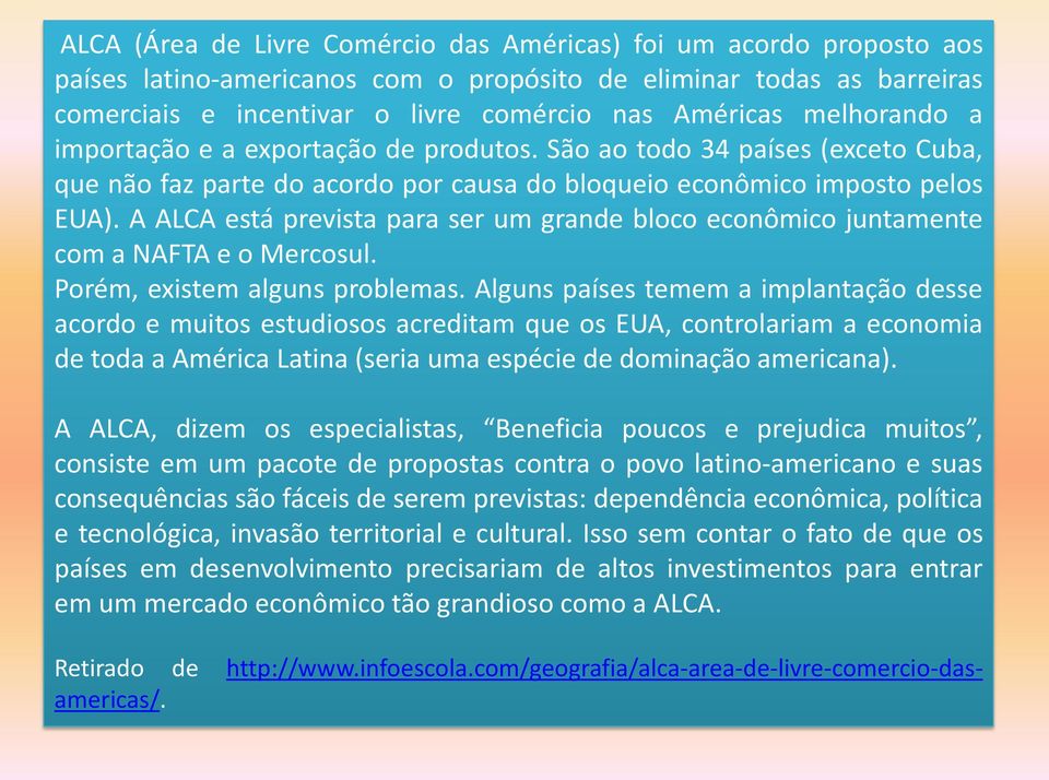 A ALCA está prevista para ser um grande bloco econômico juntamente com a NAFTA e o Mercosul. Porém, existem alguns problemas.