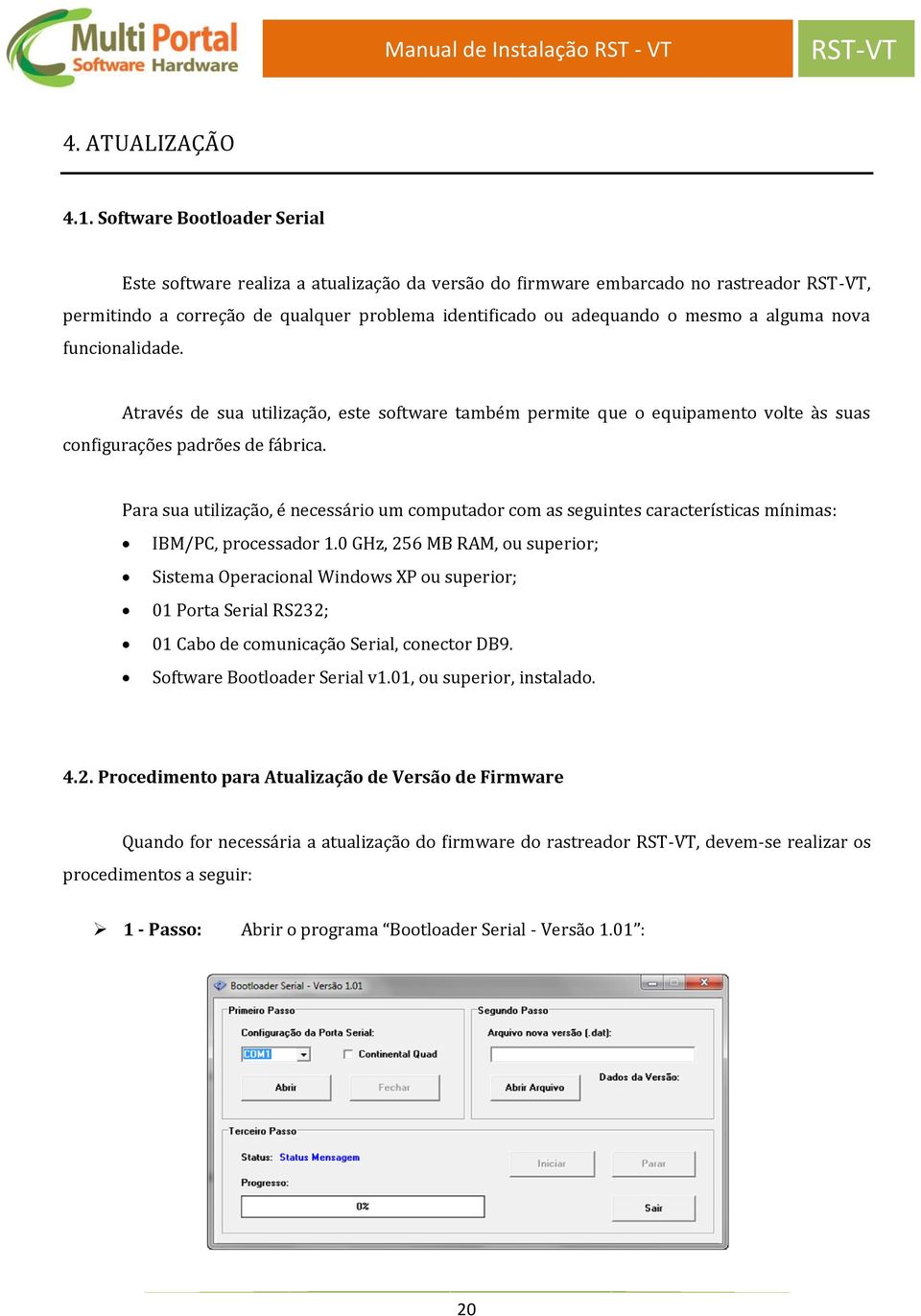 nova funcionalidade. Através de sua utilização, este software também permite que o equipamento volte às suas configurações padrões de fábrica.