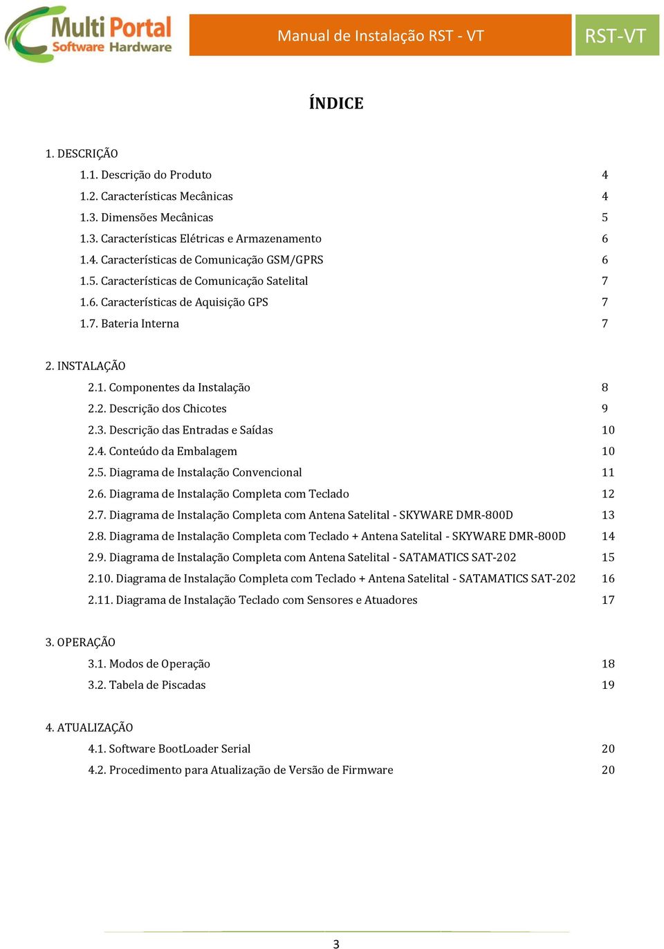 Descrição das Entradas e Saídas 10 2.4. Conteúdo da Embalagem 10 2.5. Diagrama de Instalação Convencional 11 2.6. Diagrama de Instalação Completa com Teclado 12 2.7.