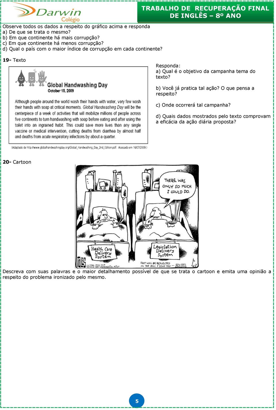 TRABALHO DE RECUPERAÇÃO FINAL 19- Texto Responda: a) Qual é o objetivo da campanha tema do texto? b) Você já pratica tal ação? O que pensa a respeito?