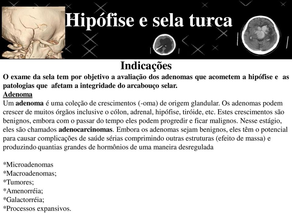 Estes crescimentos são benignos, embora com o passar do tempo eles podem progredir e ficar malignos. Nesse estágio, eles são chamados adenocarcinomas.