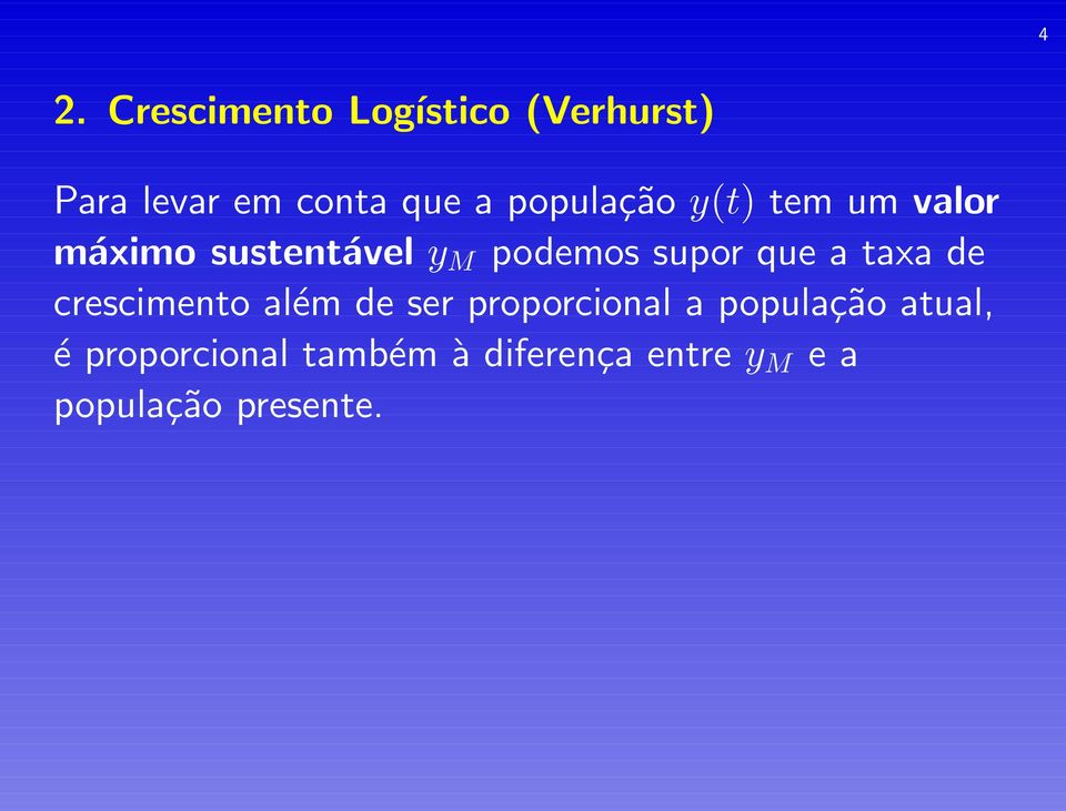 que a taxa de crescimento além de ser proporcional a população