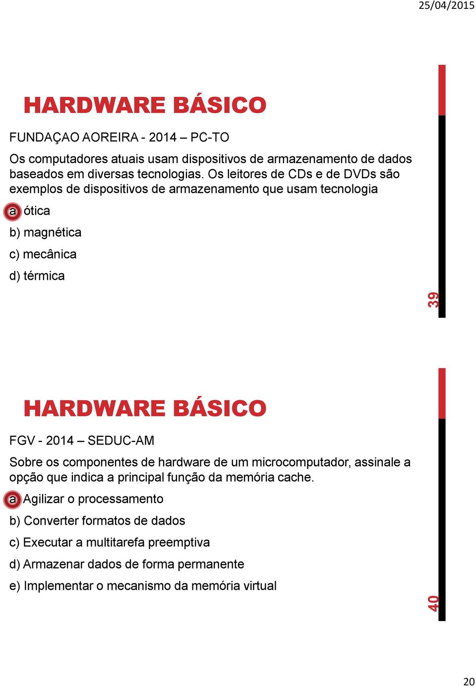 SEDUC-AM Sobre os componentes de hardware de um microcomputador, assinale a opção que indica a principal função da memória cache.