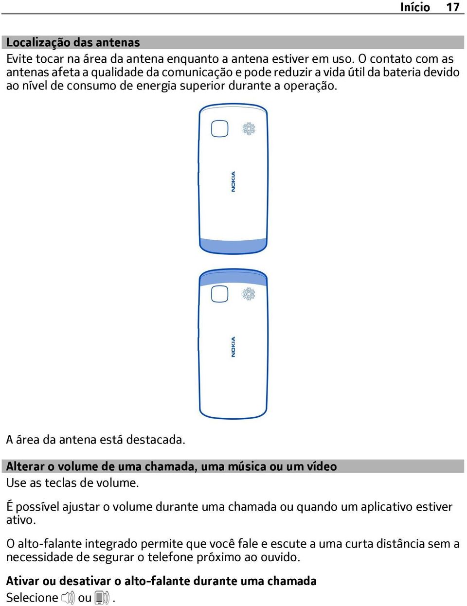 A área da antena está destacada. Alterar o volume de uma chamada, uma música ou um vídeo Use as teclas de volume.