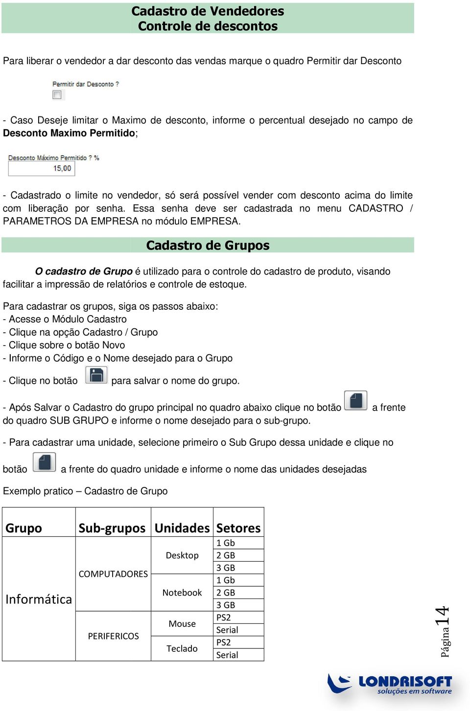 Essa senha deve ser cadastrada no menu CADASTRO / PARAMETROS DA EMPRESA no módulo EMPRESA.