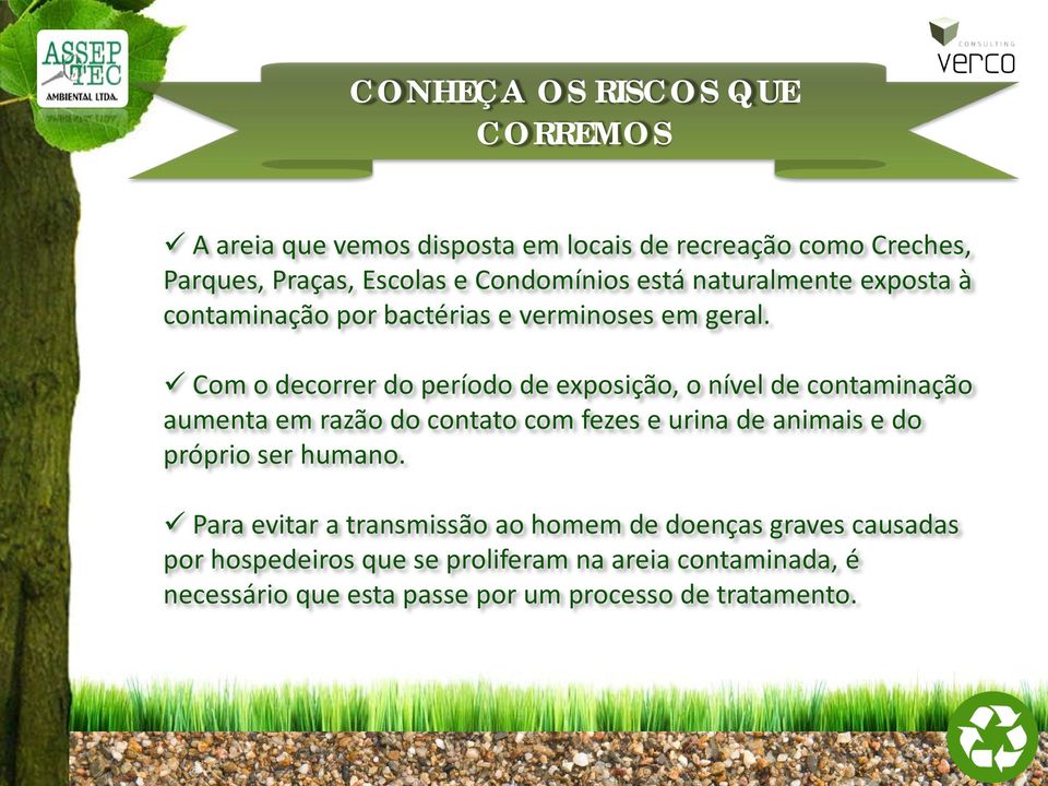 Com o decorrer do período de exposição, o nível de contaminação aumenta em razão do contato com fezes e urina de animais e do próprio