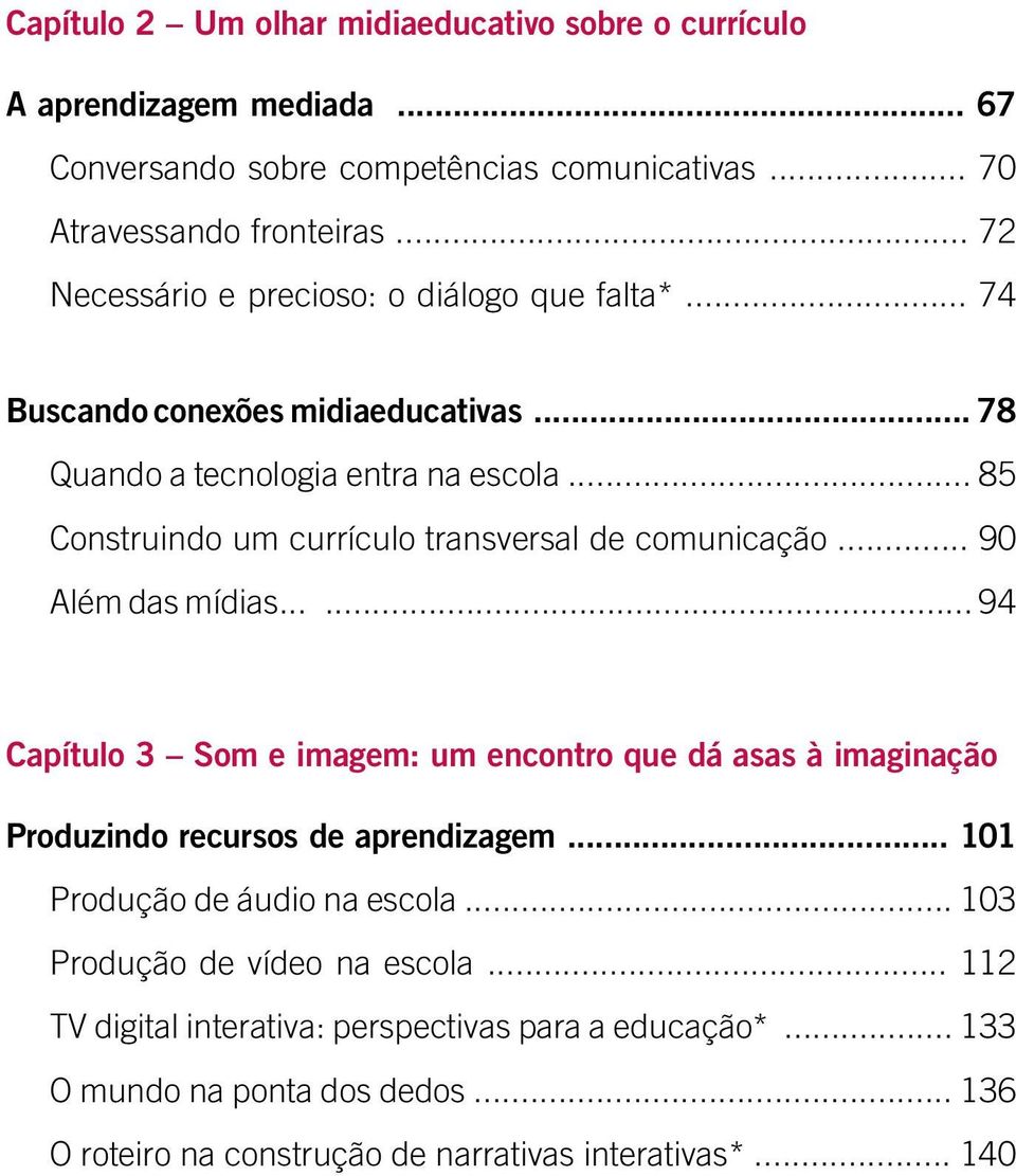 .. 85 Construindo um currículo transversal de comunicação... 90 Além das mídias.