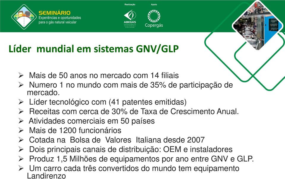 Atividades comerciais em 50 países Mais de 1200 funcionários Cotada na Bolsa de Valores Italiana desde 2007 Dois principais canais