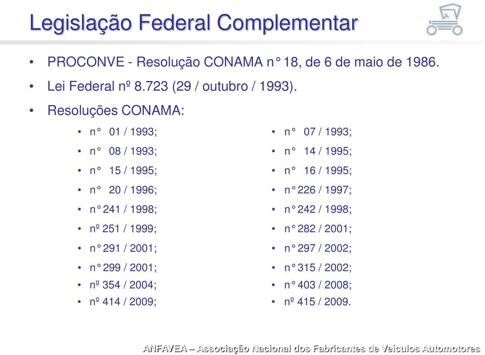 Resoluções CONAMA: n 01 / 1993; n 07 / 1993; n 08 / 1993; n 14 / 1995; n 15 / 1995; n 16 / 1995; n 20 /