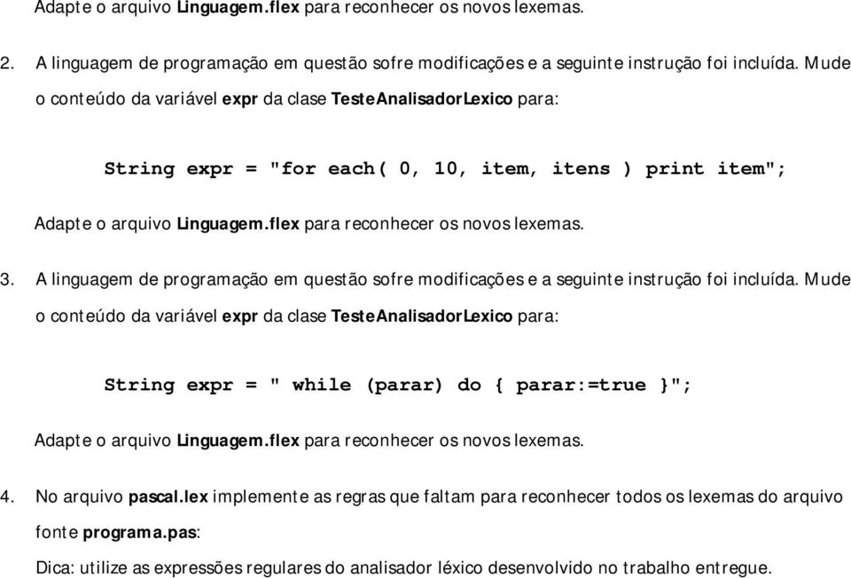 A linguagem de programação em questão sofre modificações e a seguinte instrução foi incluída.