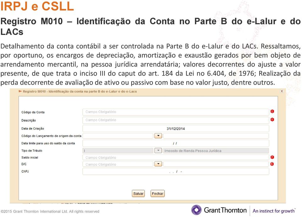 Ressaltamos, por oportuno, os encargos de depreciação, amortização e exaustão gerados por bem objeto de arrendamento mercantil, na