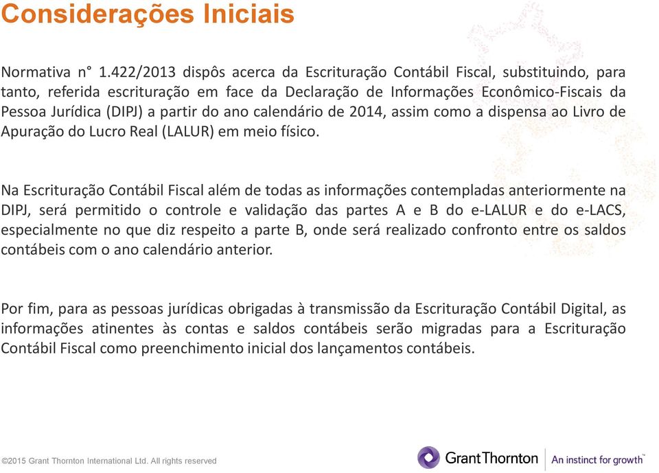ano calendário de 2014, assim como a dispensa ao Livro de Apuração do Lucro Real (LALUR) em meio físico.
