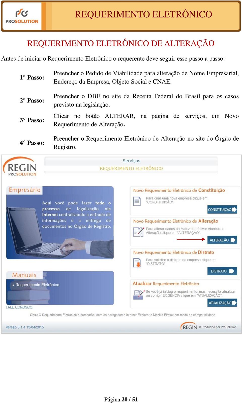 CNAE. Preencher o DBE no site da Receita Federal do Brasil para os casos previsto na legislação.