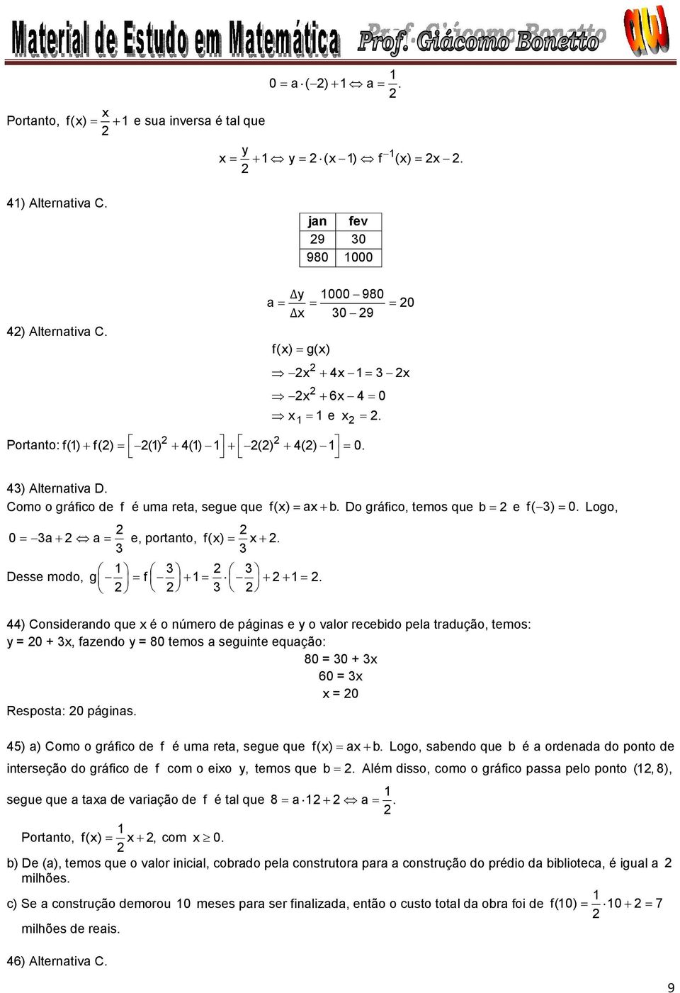 3 44) Considerando que x é o número de páginas e y o valor recebido pela tradução, temos: y = 0 + 3x, fazendo y = 80 temos a seguinte equação: 80 = 30 + 3x 60 = 3x x = 0 Resposta: 0 páginas.