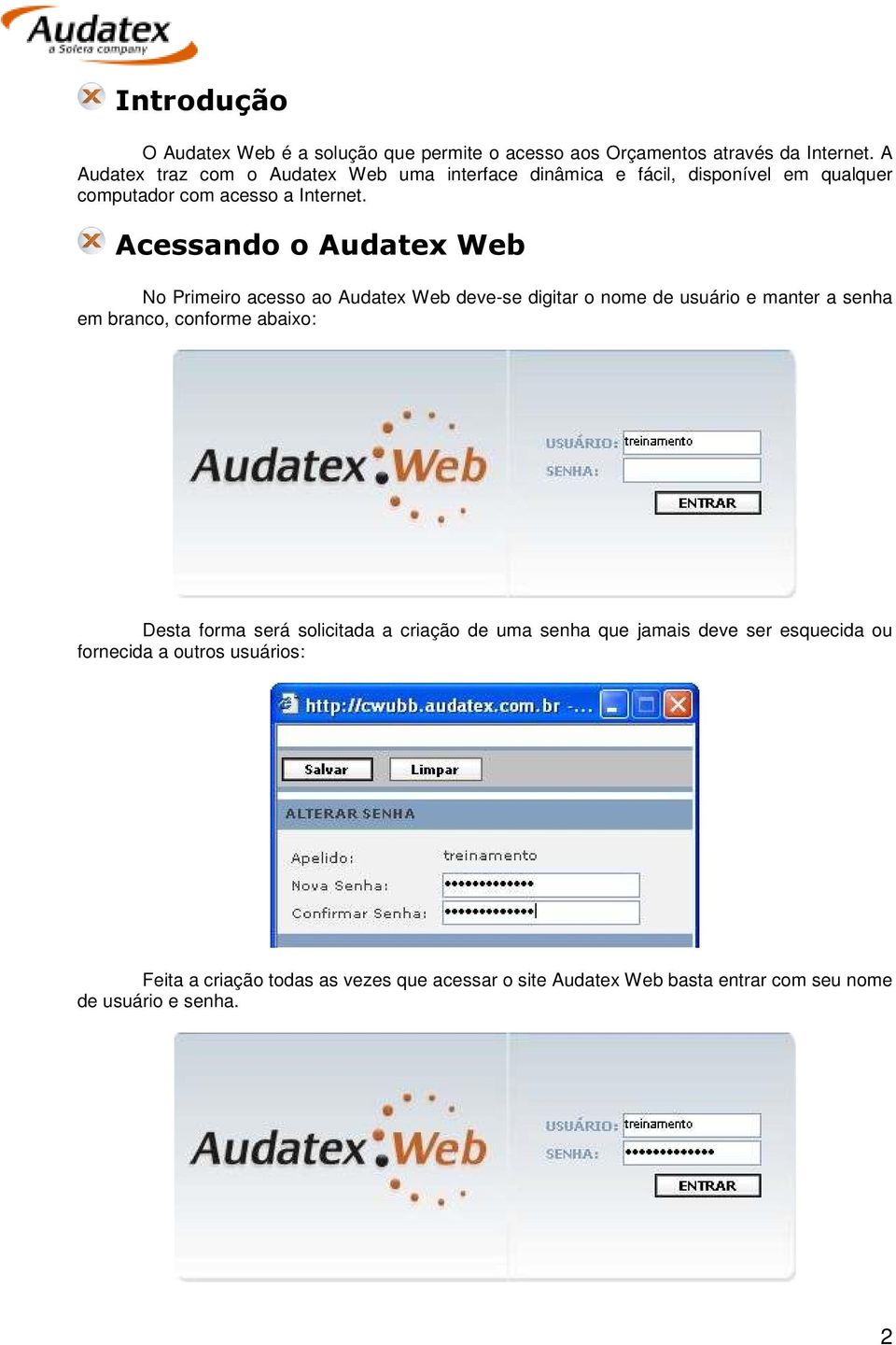 Acessando o Audatex Web No Primeiro acesso ao Audatex Web deve-se digitar o nome de usuário e manter a senha em branco, conforme abaixo: Desta