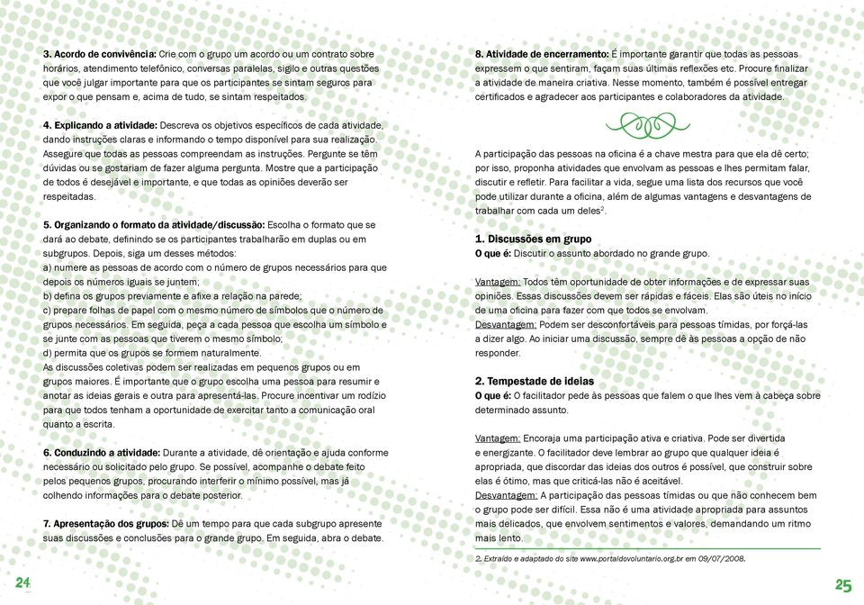 Explicando a atividade: Descreva os objetivos específicos de cada atividade, dando instruções claras e informando o tempo disponível para sua realização.