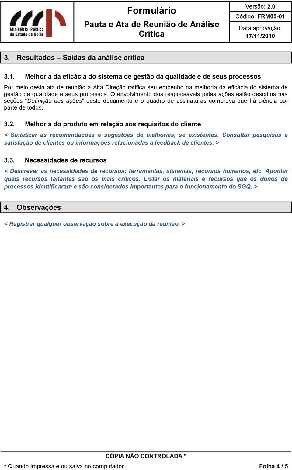 e seus processos. O envolvimento dos responsáveis pelas ações estão descritos nas seções Definição das ações deste documento e o quadro de assinaturas comprova que há ciência por parte de todos. 3.2.