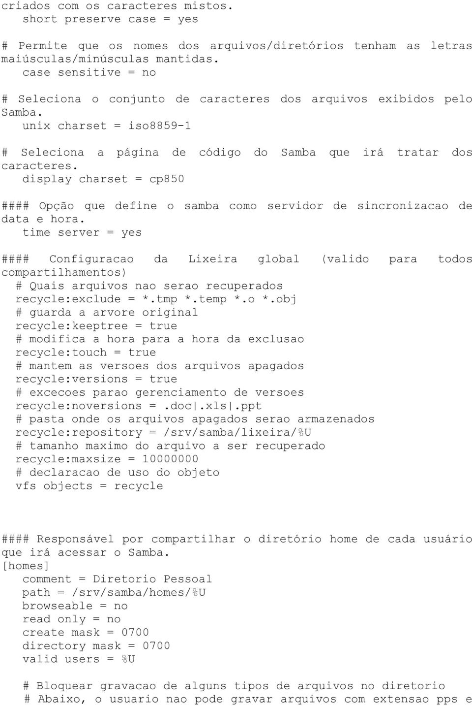 display charset = cp850 #### Opção que define o samba como servidor de sincronizacao de data e hora.