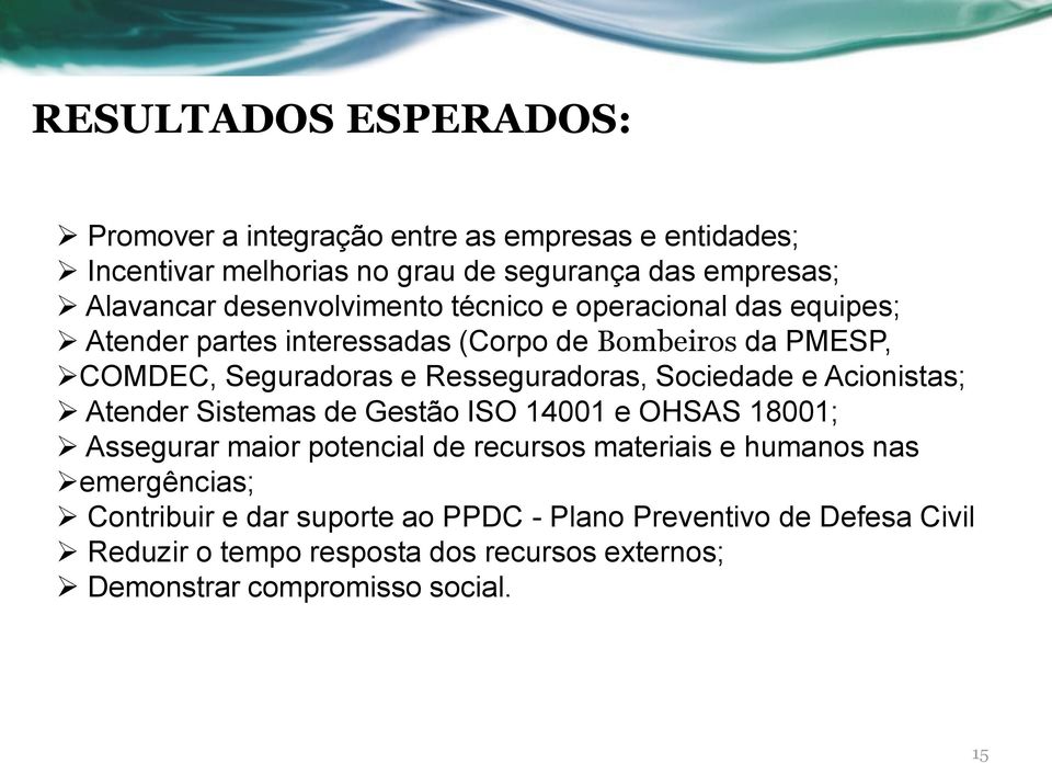 Sociedade e Acionistas; Atender Sistemas de Gestão ISO 14001 e OHSAS 18001; Assegurar maior potencial de recursos materiais e humanos nas