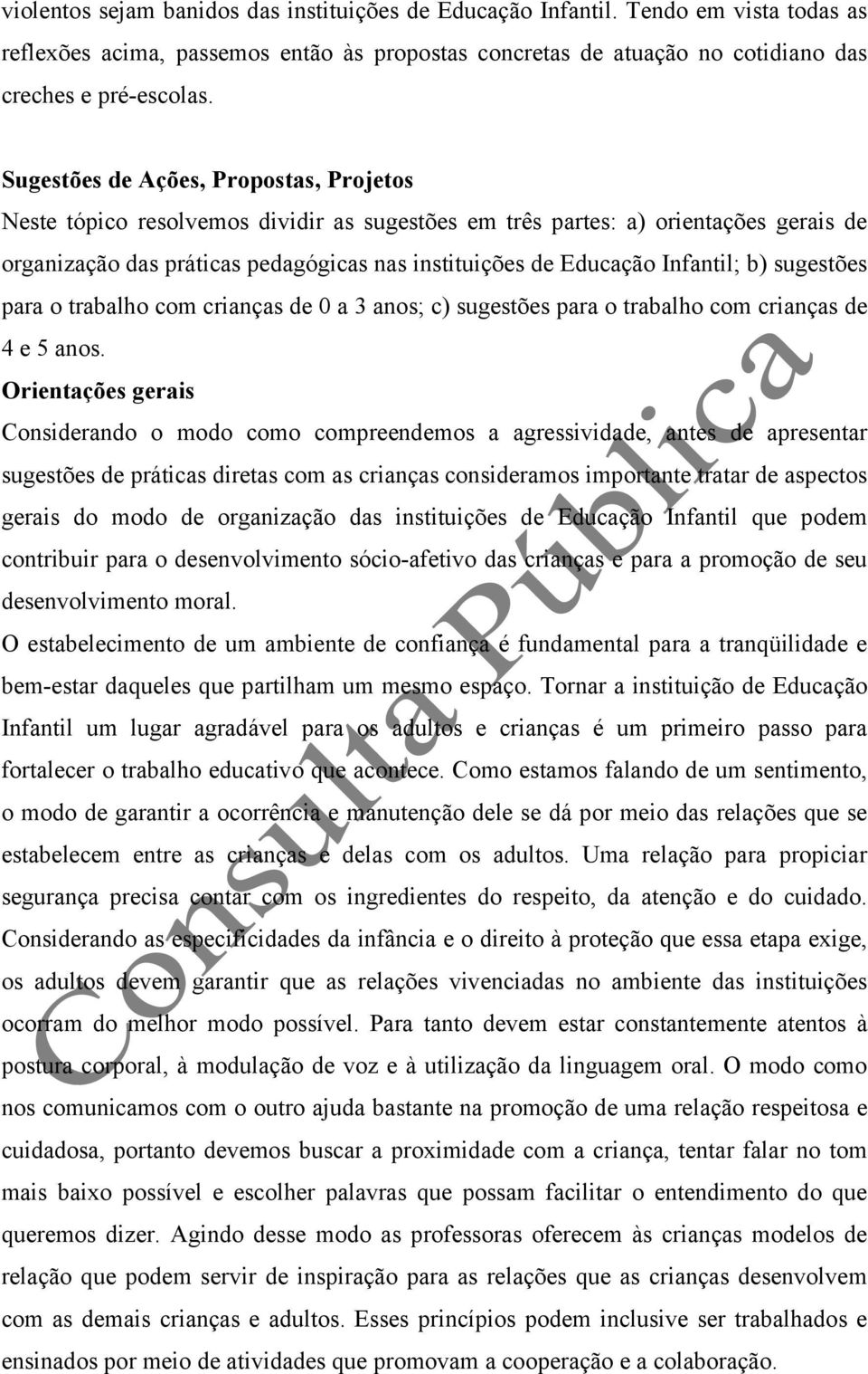 Infantil; b) sugestões para o trabalho com crianças de 0 a 3 anos; c) sugestões para o trabalho com crianças de 4 e 5 anos.