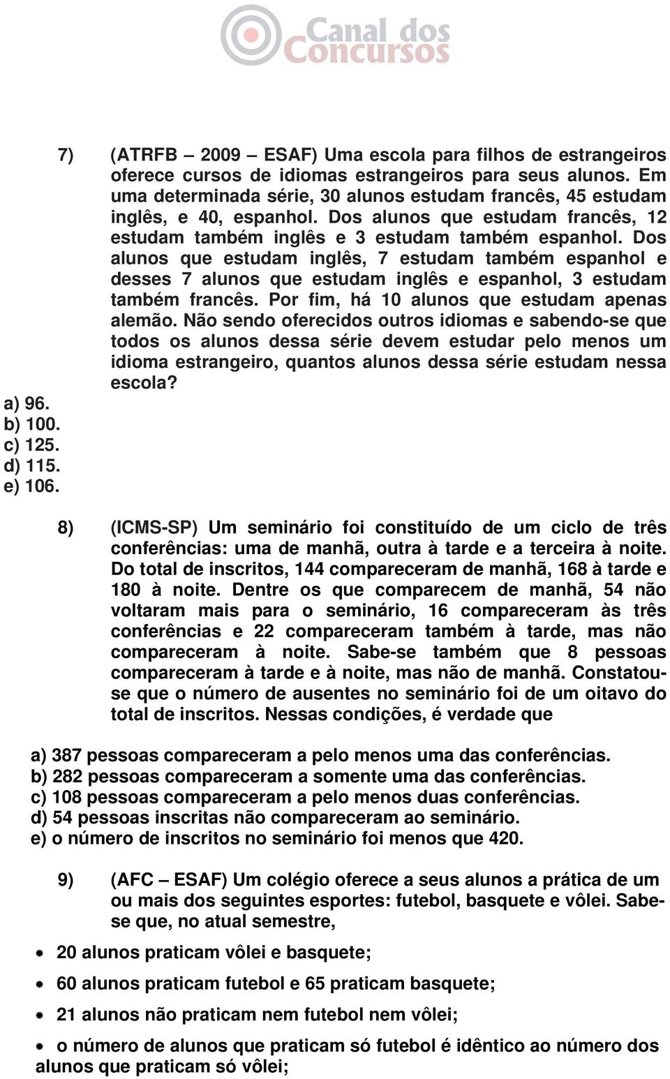 Dos alunos que estudam inglês, 7 estudam também espanhol e desses 7 alunos que estudam inglês e espanhol, 3 estudam também francês. Por fim, há 10 alunos que estudam apenas alemão.