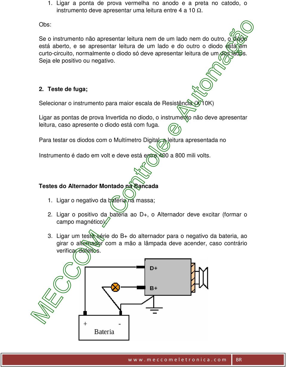 apresentar leitura de um dos lados. Seja ele positivo ou negativo. 2.