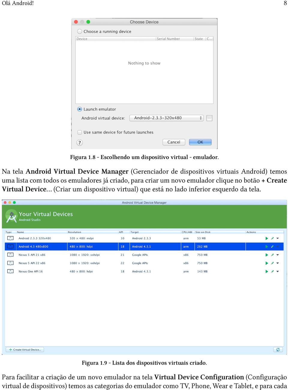 novo emulador clique no botão + Create Virtual Device (Criar um dispositivo virtual) que está no lado inferior esquerdo da tela. Figura 1.