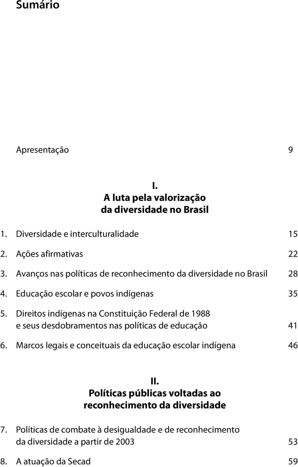 Direitos indígenas na Constituição Federal de 1988 e seus desdobramentos nas políticas de educação 41 6.