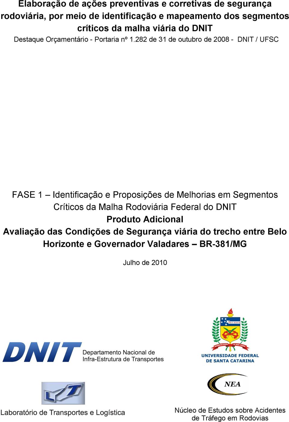 282 de 31 de outubro de 2008 - DNIT / UFSC FASE 1 Identificação e Proposições de Melhorias em Segmentos Críticos da Malha Rodoviária