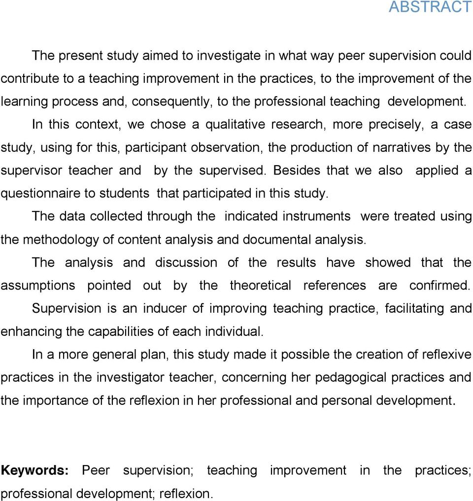 In this context, we chose a qualitative research, more precisely, a case study, using for this, participant observation, the production of narratives by the supervisor teacher and by the supervised.