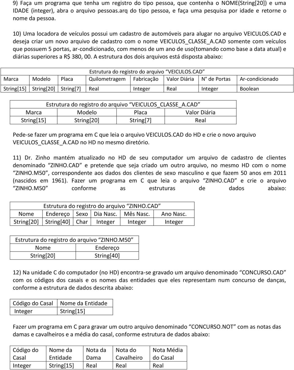 CAD e deseja criar um novo arquivo de cadastro com o nome VEICULOS_CLASSE_A.