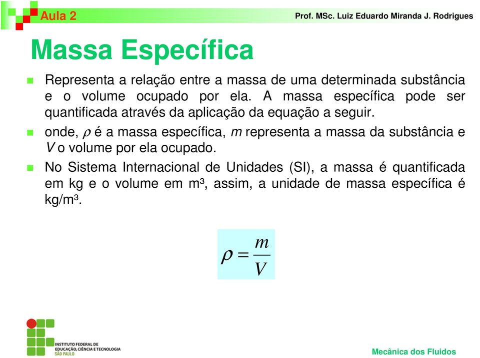 onde, ρ é a massa específica, m representa a massa da substância e V o volume por ela ocupado.