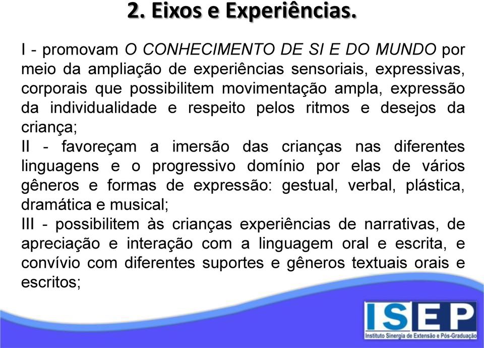 expressão da individualidade e respeito pelos ritmos e desejos da criança; II - favoreçam a imersão das crianças nas diferentes linguagens e o progressivo