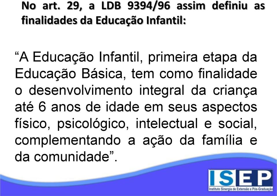 Infantil, primeira etapa da Educação Básica, tem como finalidade o