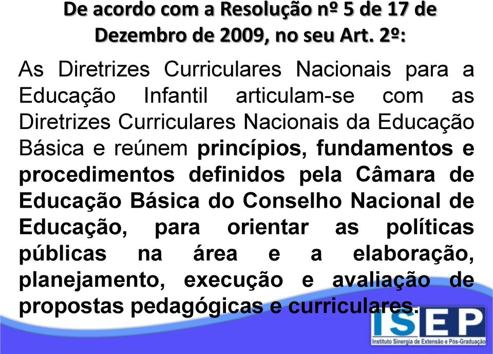 Nacionais da Educação Básica e reúnem princípios, fundamentos e procedimentos definidos pela Câmara de Educação