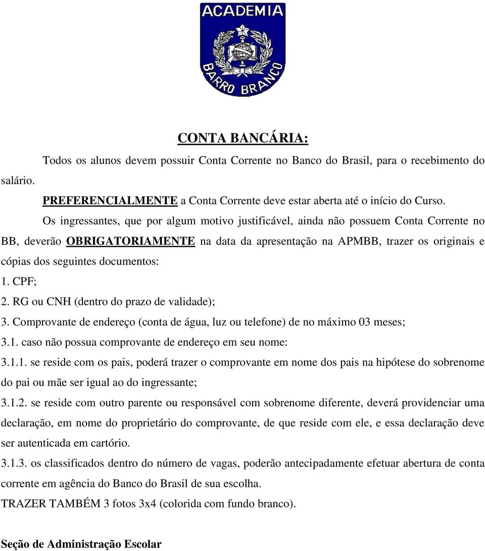 documentos: 1. CPF; 2. RG ou CNH (dentro do prazo de validade); 3. Comprovante de endereço (conta de água, luz ou telefone) de no máximo 03 meses; 3.1. caso não possua comprovante de endereço em seu nome: 3.