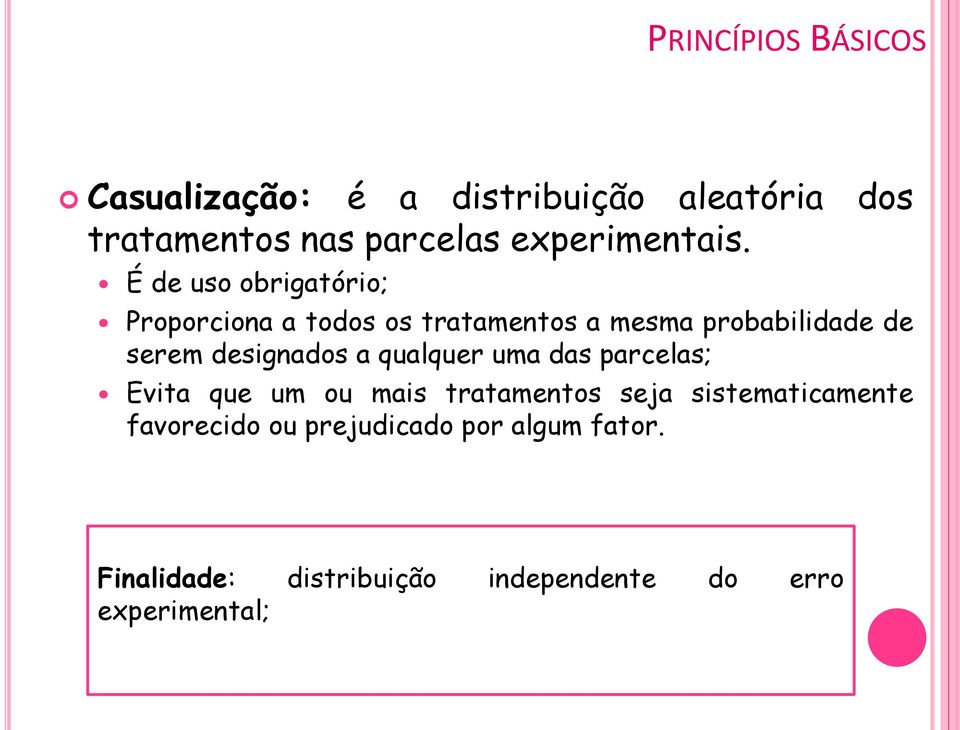 É de uso obrigatório; Proporciona a todos os tratamentos a mesma probabilidade de serem