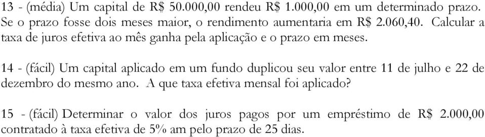 Calcular a taxa de juros efetiva ao mês ganha pela aplicação e o prazo em meses.