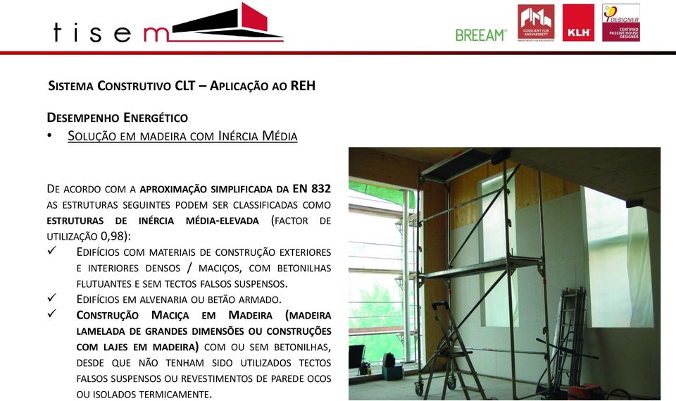 / MACIÇOS, COM BETONILHAS FLUTUANTES E SEM TECTOS FALSOS SUSPENSOS. EDIFÍCIOS EM ALVENARIA OU BETÃO ARMADO.