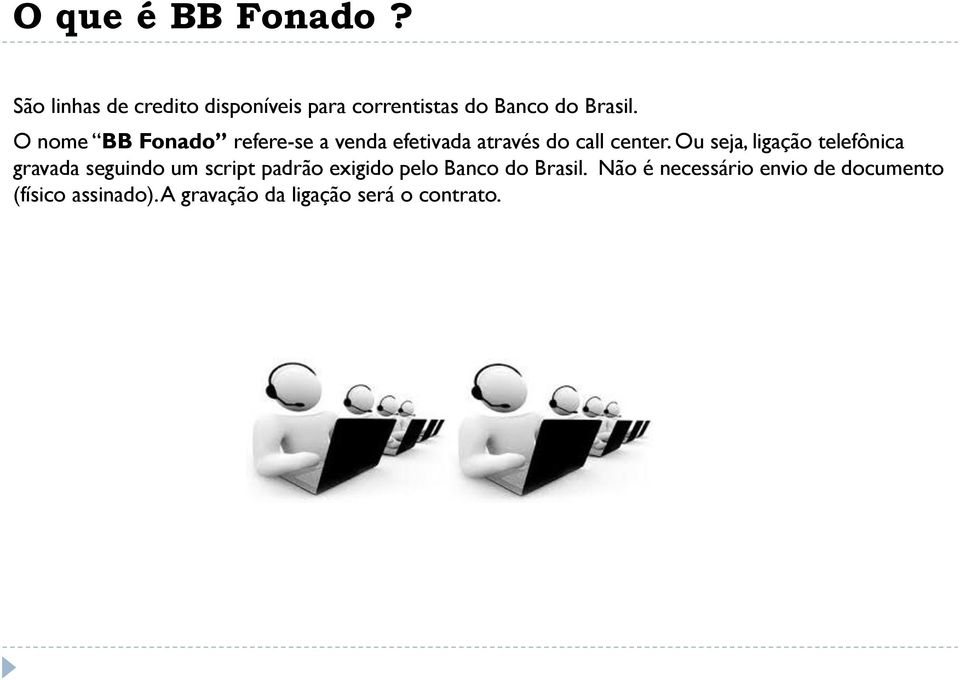 O nome BB Fonado refere-se a venda efetivada através do call center.