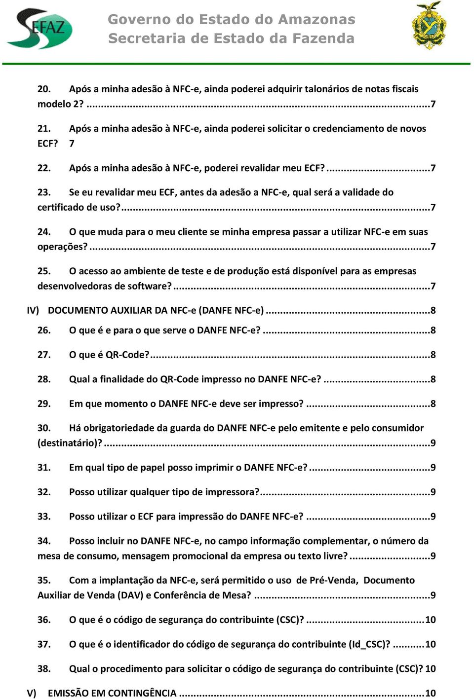 O que muda para o meu cliente se minha empresa passar a utilizar NFC-e em suas operações?... 7 25.